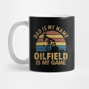 dad is my name oilfield is my game rig hand oil drilling funny Mug